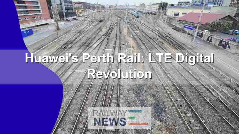 Huawei’s Perth Rail: LTE Digital Revolution