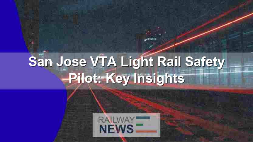 San Jose VTA Light Rail Safety Pilot: Key Insights