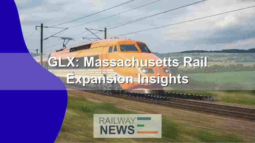GLX: Massachusetts Rail Expansion Insights