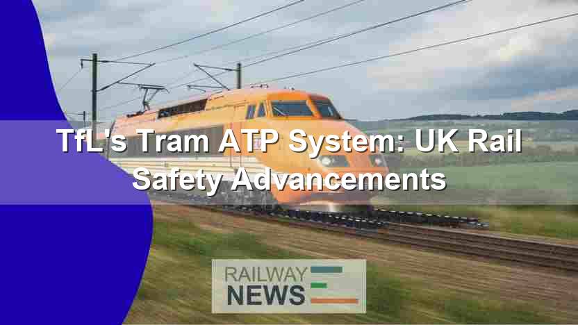 TfL’s Tram ATP System: UK Rail Safety Advancements