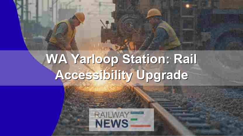 WA Yarloop Station: Rail Accessibility Upgrade