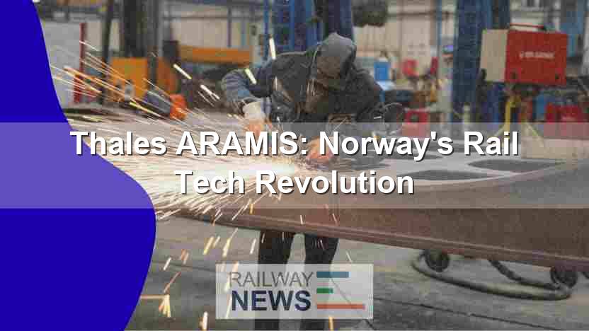 Thales ARAMIS: Norway’s Rail Tech Revolution