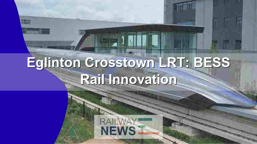 Eglinton Crosstown LRT: BESS Rail Innovation