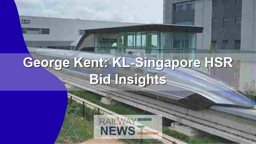 George Kent: KL-Singapore HSR Bid Insights