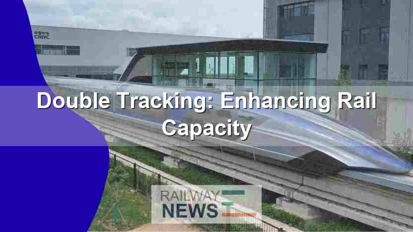 Double Tracking: Enhancing Rail Capacity