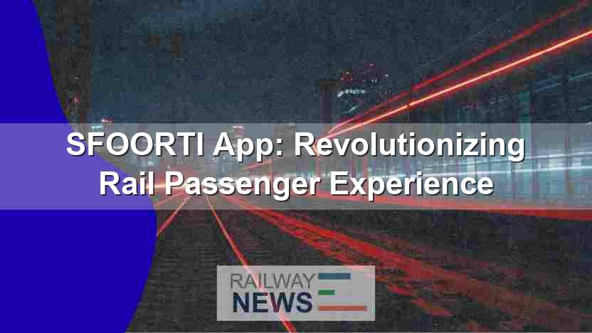 SFOORTI App: Revolutionizing Rail Passenger Experience