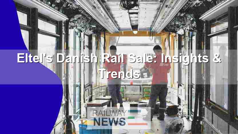 Eltel’s Danish Rail Sale: Insights & Trends