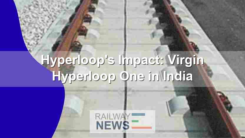 Hyperloop’s Impact: Virgin Hyperloop One in India