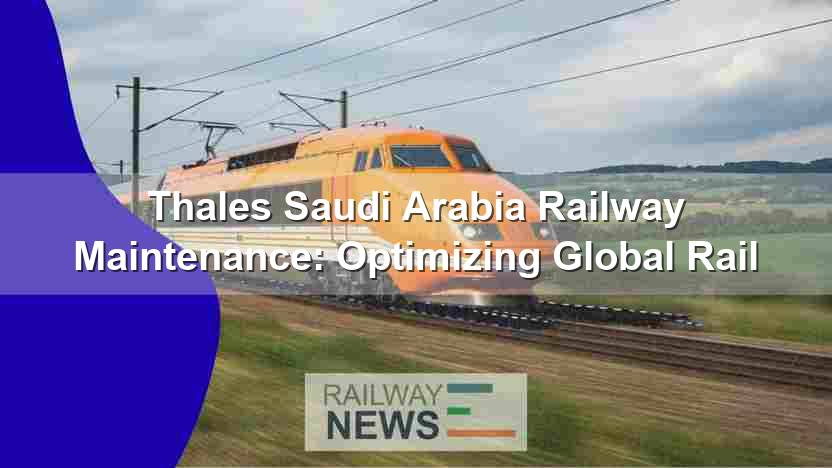 Thales Saudi Arabia Railway Maintenance: Optimizing Global Rail