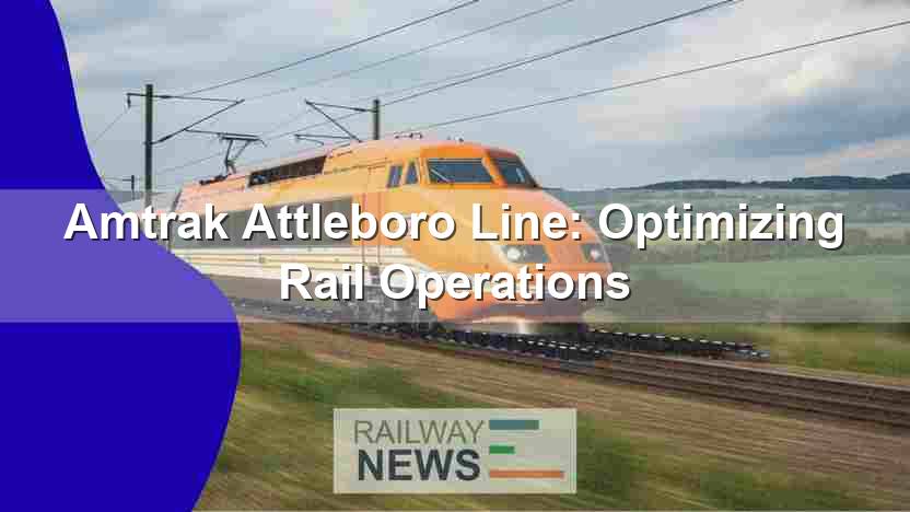 Amtrak Attleboro Line: Optimizing Rail Operations