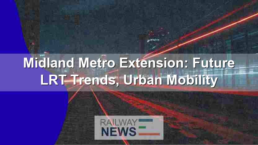 Midland Metro Extension: Future LRT Trends, Urban Mobility