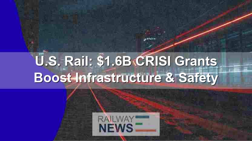 U.S. Rail: $1.6B CRISI Grants Boost Infrastructure & Safety