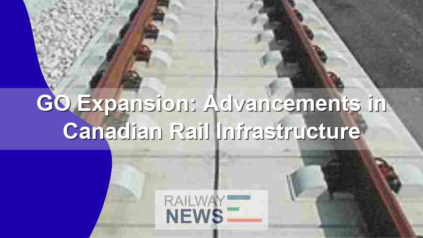 GO Expansion: Advancements in Canadian Rail Infrastructure