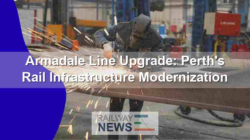 Armadale Line Upgrade: Perth’s Rail Infrastructure Modernization