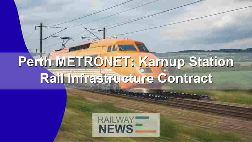 Perth METRONET: Karnup Station Rail Infrastructure Contract
