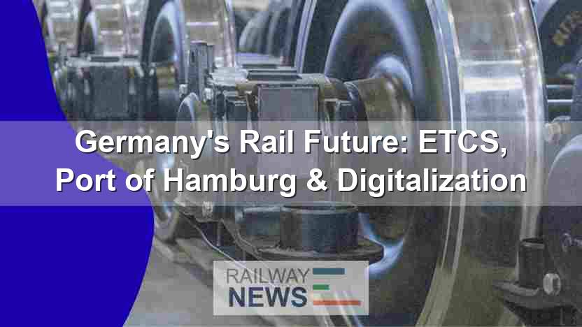 Germany’s Rail Future: ETCS, Port of Hamburg & Digitalization
