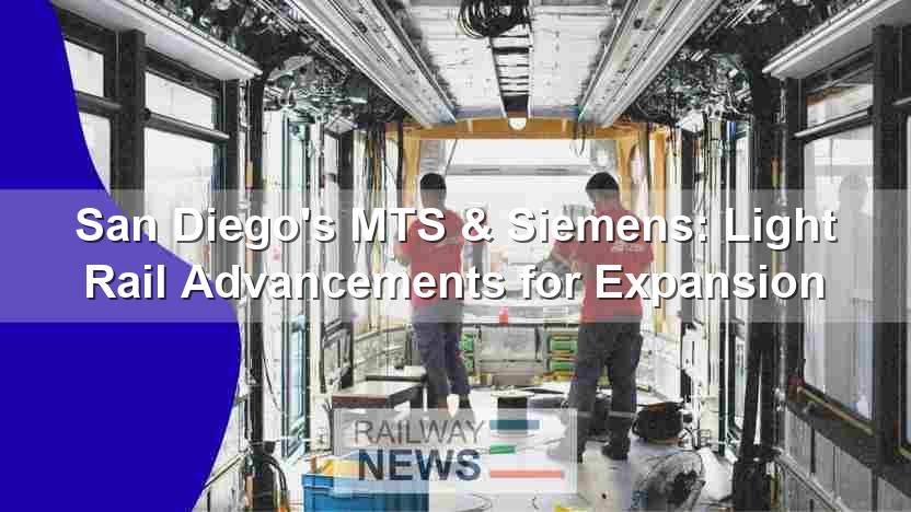 San Diego’s MTS & Siemens: Light Rail Advancements for Expansion