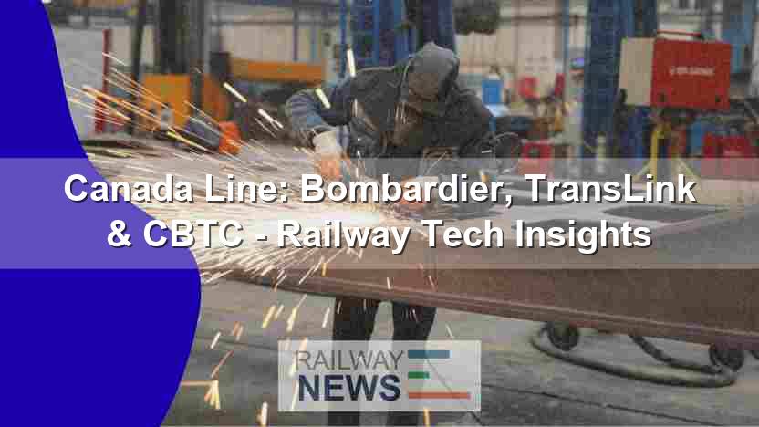 Canada Line: Bombardier, TransLink & CBTC – Railway Tech Insights