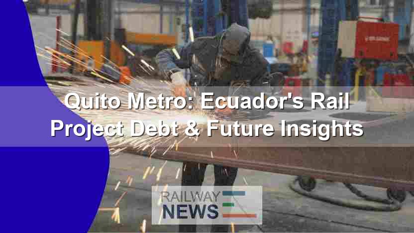 Quito Metro: Ecuador’s Rail Project Debt & Future Insights